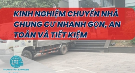 Kinh Nghiệm Chuyển Nhà Chung Cư Nhanh Gọn, An Toàn Và Tiết Kiệm